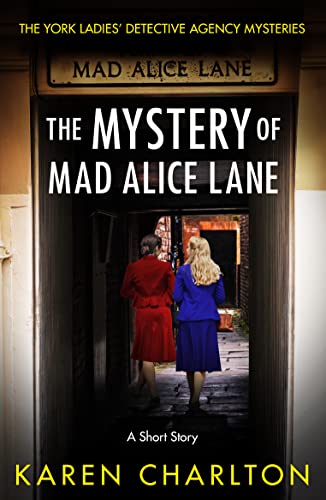 The Mystery of Mad Alice Lane: A Short Story (The York Ladies' Detective Agency Mysteries)