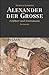 Alexander der Große: Feldherr und Staatsmann