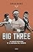 Big three. La mayor rivalidad de la historia del deporte by Carlos Baidez