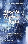 How to Replace a King: Until the Next Mischief (Cayne and Lycantor #3)