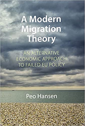 A Modern Migration Theory: An Alternative Economic Approach to Failed EU Policy (Comparative Political Economy #6)