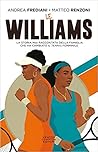 Le Williams. La storia mai raccontata della famiglia che ha c... by Matteo Renzoni