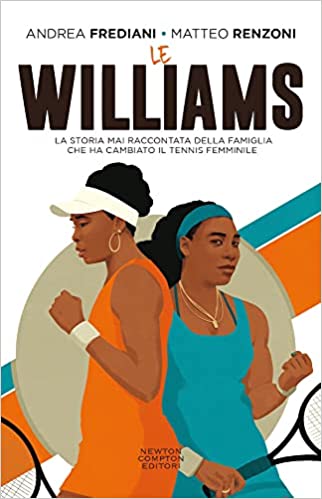 Le Williams. La storia mai raccontata della famiglia che ha cambiato il tennis femminile