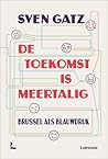 De toekomst is meertalig, Brussel als blauwdruk by Sven Gatz