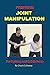 Practical Joint Manipulation: For Fighting and Self-Defense