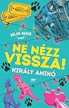 Ne nézz vissza! by Anikó Király