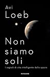 Non siamo soli. I segnali di vita intelligente dallo spazio by Avi Loeb