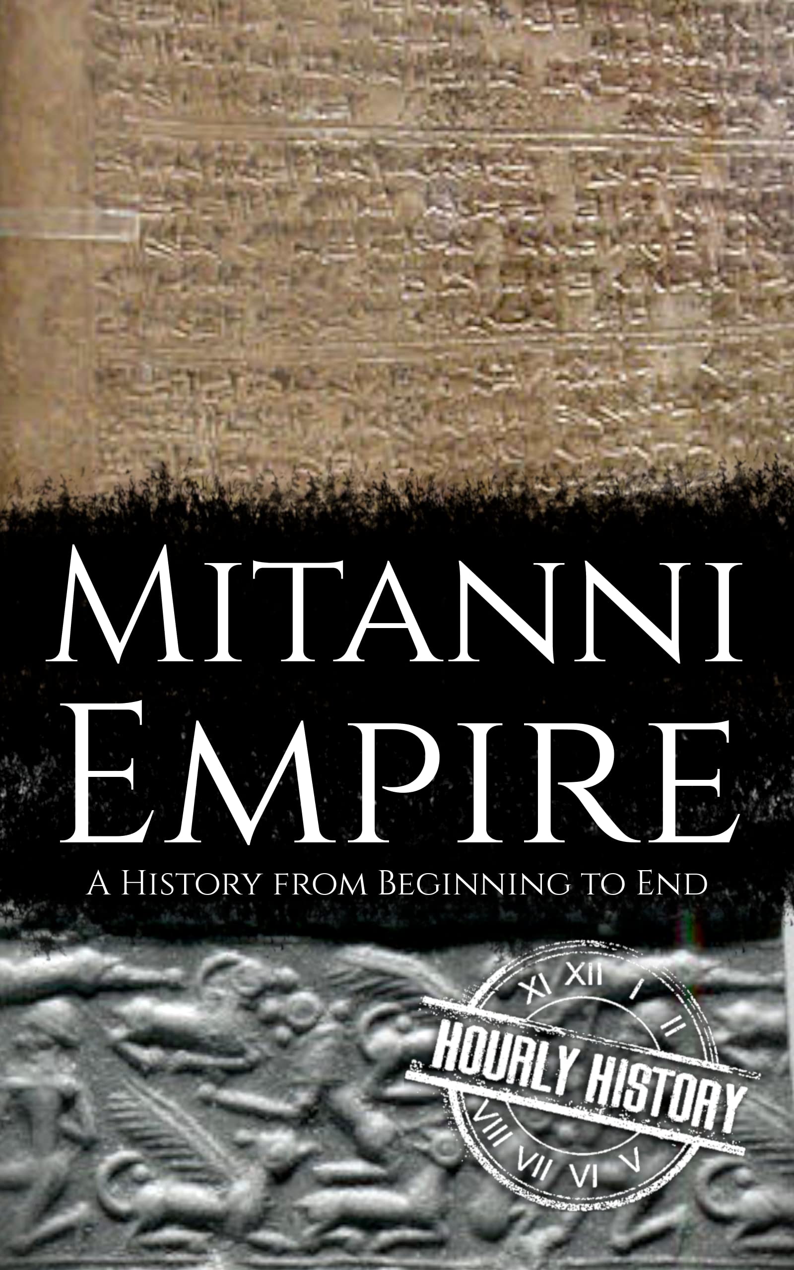 Mitanni Empire: A History from Beginning to End (Ancient Civilizations)