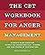 The CBT Workbook for Anger Management by Nixaly Leonardo
