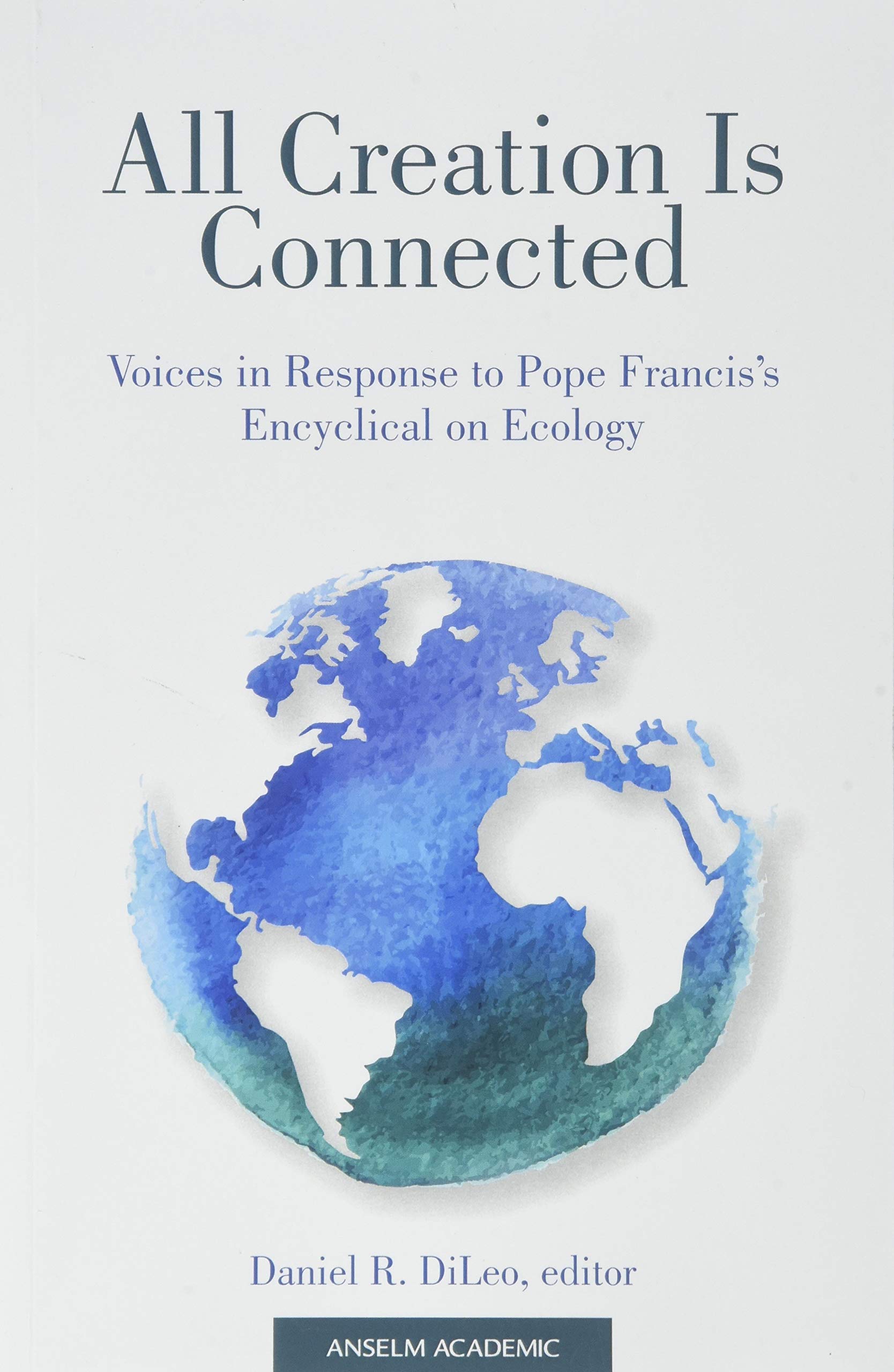 All Creation Is Connected: Voices in Response to Pope Francis’s Encyclical on Ecology (Paperback)