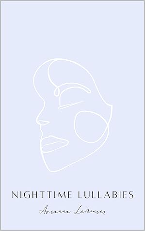 Nighttime Lullabies: A Collection of Poetry (Poetry by Avianna Lemonier)
