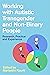 Working with Autistic Transgender and Non-Binary People by Marianthi Kourti