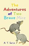The Adventures of Two Brave Mice by A.T. Sorsa