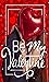 Be My Valentine by Sidonia Rose