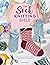 The Sock Knitting Bible by Lynne Rowe