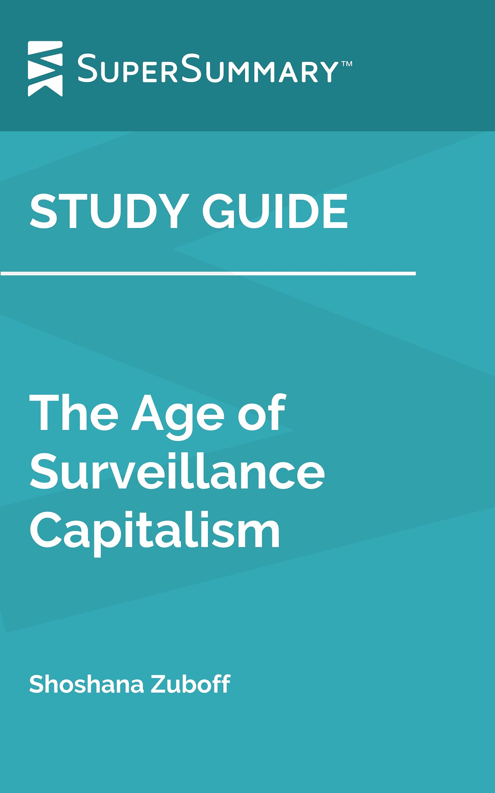 Study Guide: The Age of Surveillance Capitalism by Shoshana Zuboff (SuperSummary)