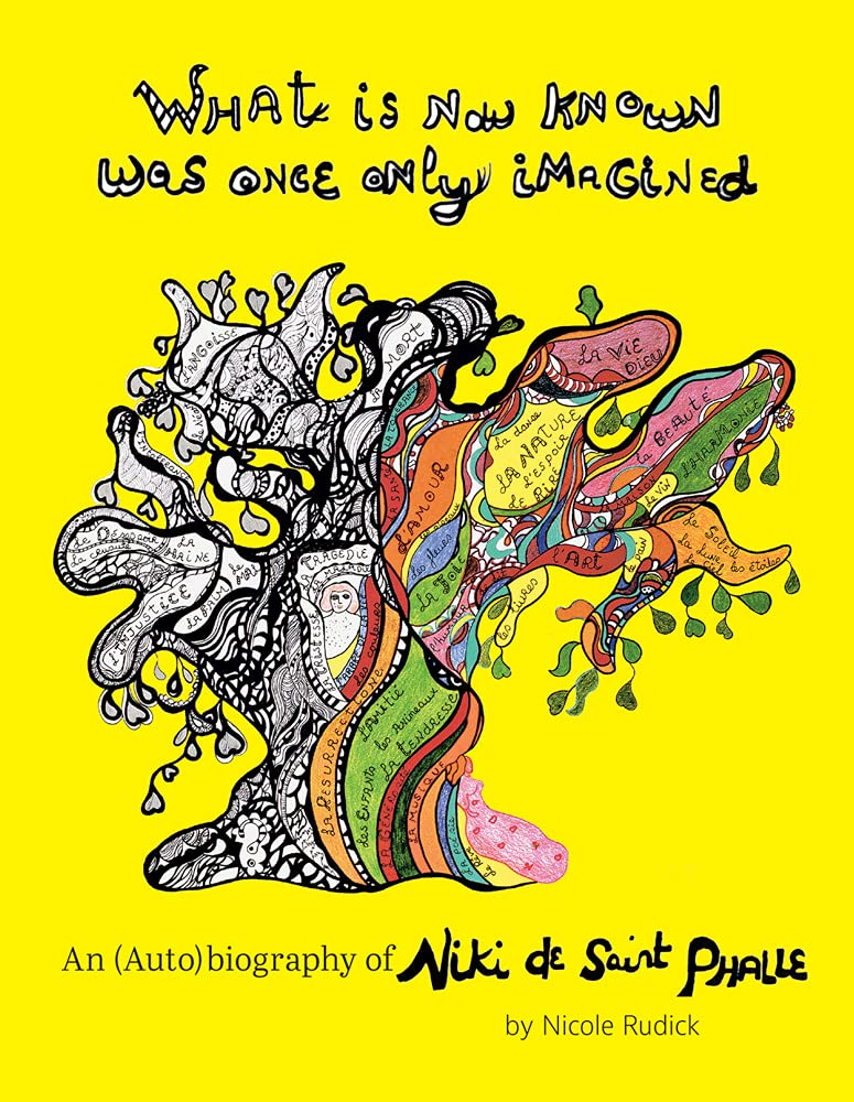 What Is Now Known Was Once Only Imagined: An Autobiography of Niki de Saint Phalle (Hardcover)