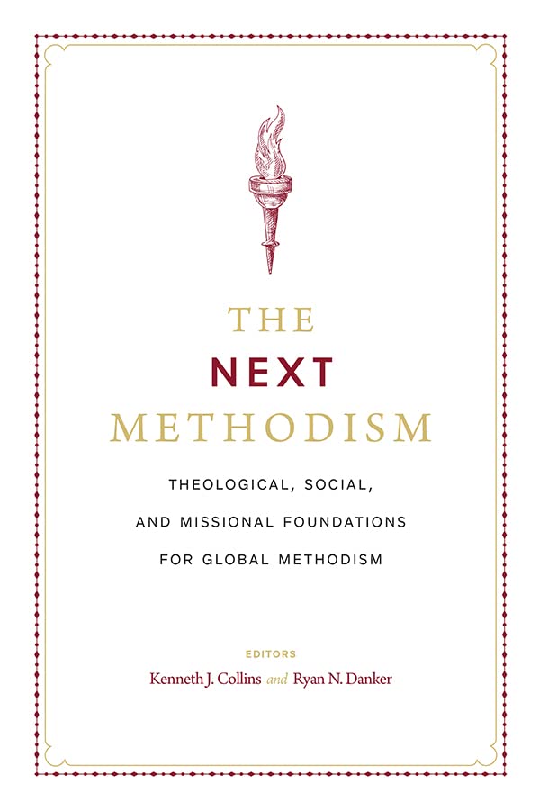 The Next Methodism: Theological, Social, and Missional Foundations for Global Methodism (Kindle Edition)