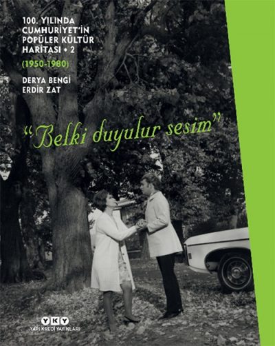 “Belki Duyulur Sesim” - 100. Yılında Cumhuriyet’in Popüler Kültür Haritası – 2 (1950 – 1980)