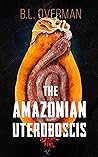The Amazonian Uteroboscis by B.L. Overman