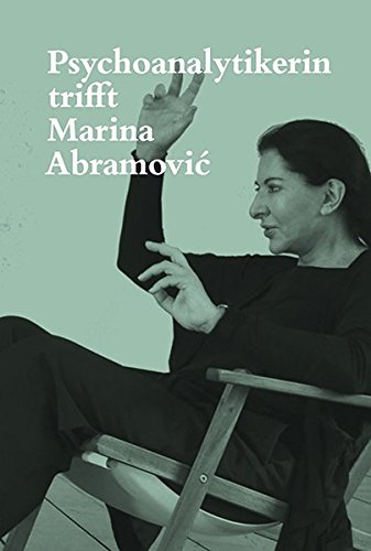 Psychoanalytikerin trifft Marina Abramovic: Künstlerin trifft Jeannette Fischer (Hardcover)