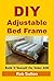 DIY Adjustable Bed Frame: Build It Yourself For Under $300