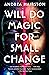Will Do Magic for Small Change