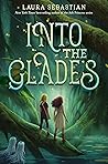 Into the Glades by Laura Sebastian Into the Glades by Laura Sebastian