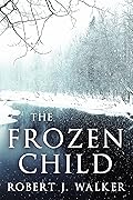 The Frozen Child: A Riveting Kidnapping Mystery