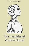 The Troubles at Austen House by Joan I. Wendland