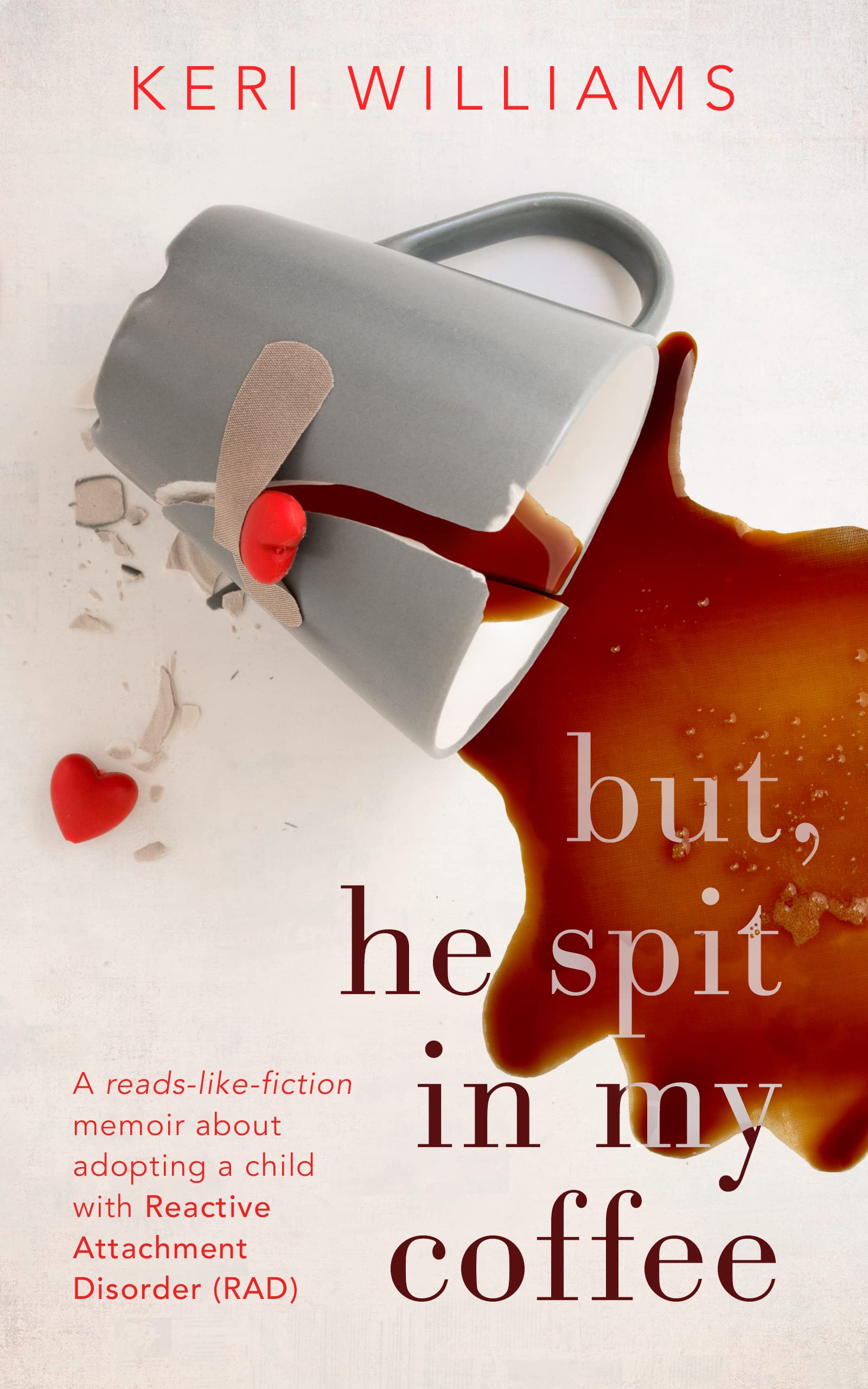 but, he spit in my coffee: A reads-like-fiction memoir about adopting a child with Reactive Attachment Disorder (RAD) (Must Have Resources for Caregivers ... With Reactive Attachment Disorder (RAD))