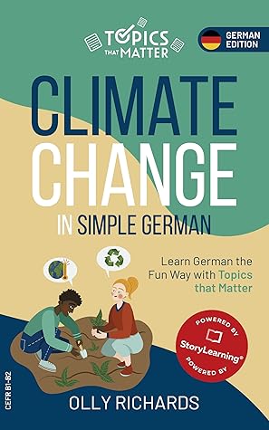 Climate Change in Simple German: Learn German the Fun Way with Topics that Matter (Topics that Matter: German Edition)