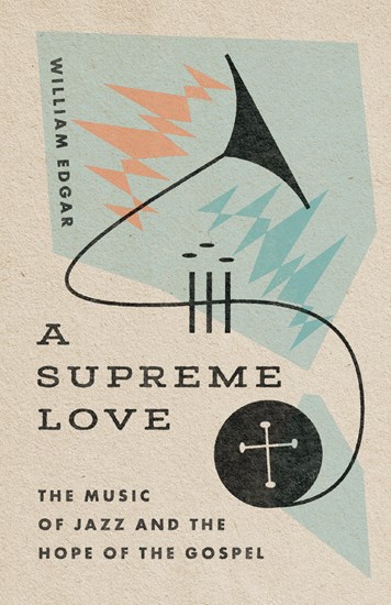 A Supreme Love: The Music of Jazz and the Hope of the Gospel (Paperback)