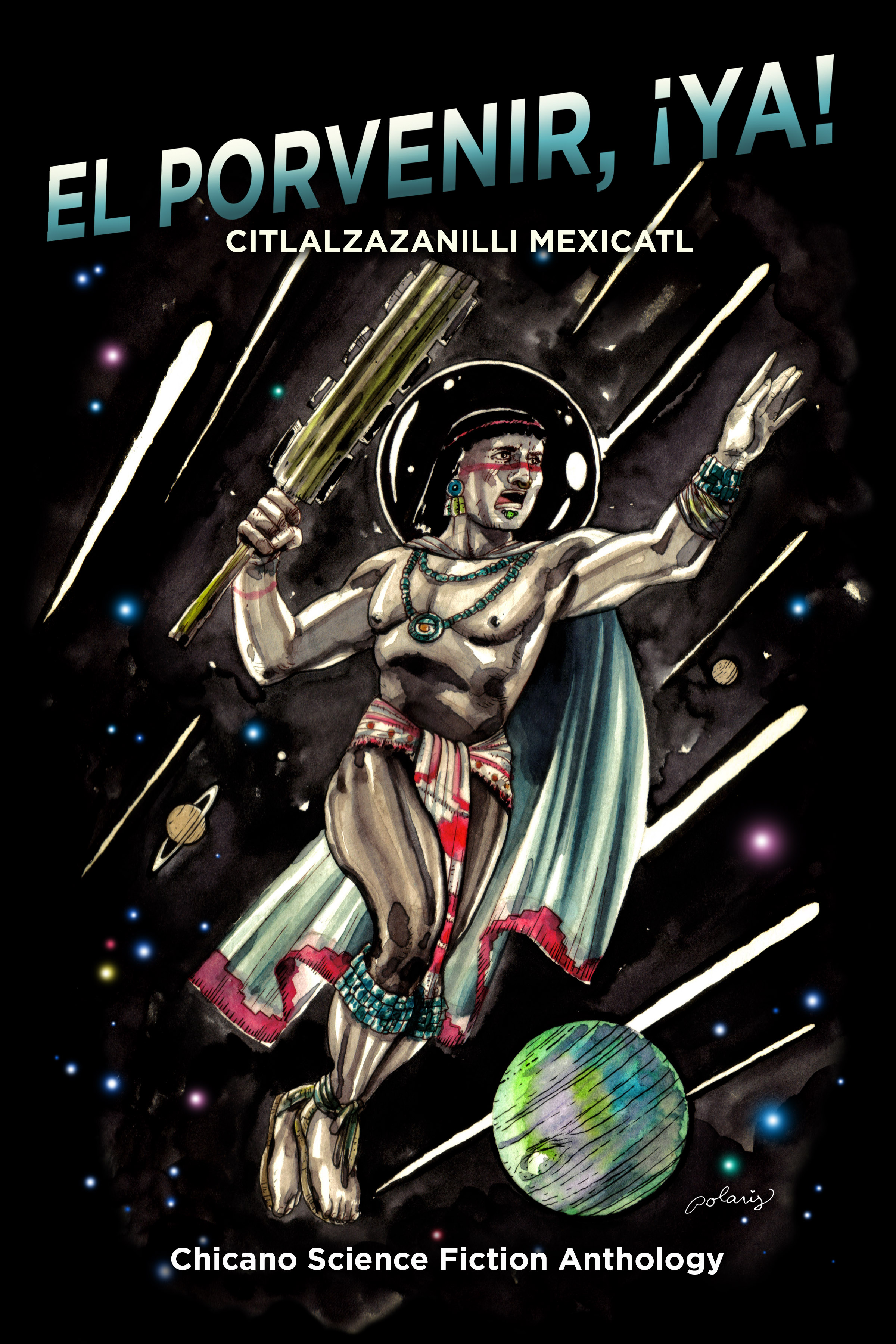 El Porvenir, ¡Ya! - Citlalzazanilli Mexicatl - Chicano Science Fiction Anthology