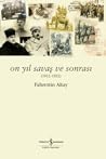 On Yıl Savaş ve Sonrası (1912-1922) On Yıl Savaş ve Sonrası (1912-1922)