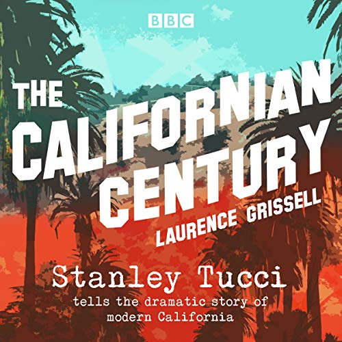 The Californian Century: Stanley Tucci Tells the Dramatic Story of Modern California