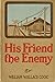 His Friend the Enemy