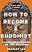 HOW TO BECOME A BUDDHIST by Bradley Lau