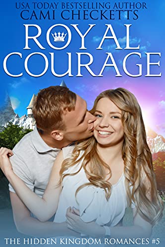 Royal Courage (The Hidden Kingdom Romances #5)
