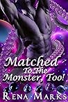 Matched to the Monster, Too! by Rena Marks
