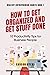 How to Get Organized and Ge...