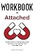 Workbook For Attached: The New Science Of Adult Attachment And How It Can Help You Find And Keep Love