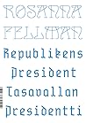 Republikens President – Tasavallan Presidentti by Rosanna Fellman
