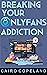 Breaking Your OnlyFans Addiction by Cairo Copeland