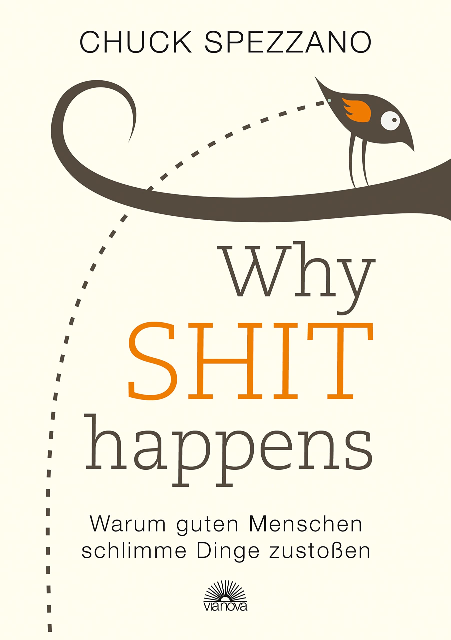 WHY SHIT HAPPENS: Warum guten Menschen schlimme Dinge zustoßen - Grundlagenwerk, Bedeutung der Selbstverantwortung, Prinzipien und Dynamiken unseres Bewusstseins, ... Weisheitslehrer (German Edition)