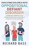 Book cover for Parenting Children with Oppositional Defiant Disorder: A Modern Approach to Understand and Lead Your O.D.D. Child to Success (Successful Parenting)