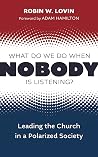 What Do We Do When Nobody is Listening?: Leading the Church in a Polarized Society