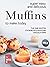 Super Easy and Delicious Muffins to Make Today: The One Muffin Cookbook Everyone Should Own