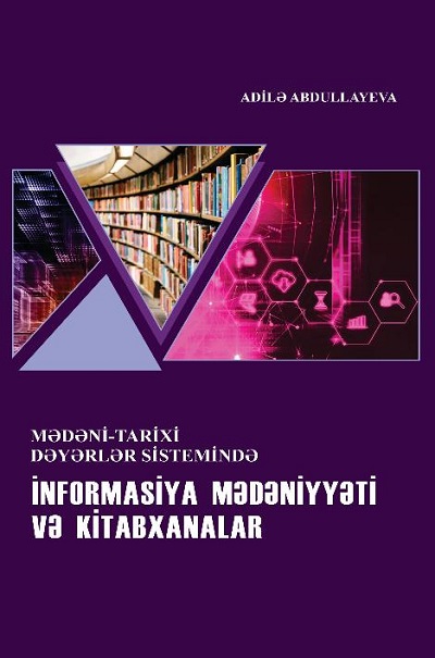 Mədəni-tarixi dəyərlər sistemində informasiya mədəniyyəti və kitabxanalar