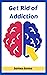 Get Rid of Addiction